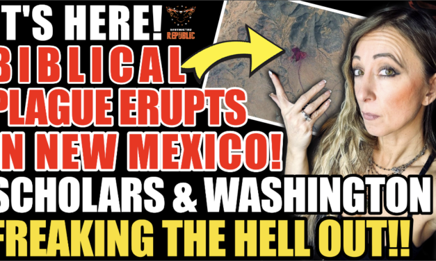 It’s Here! Biblical Plague Erupts in New Mexico! Scholars & Washington Freaking The Hell Out! 